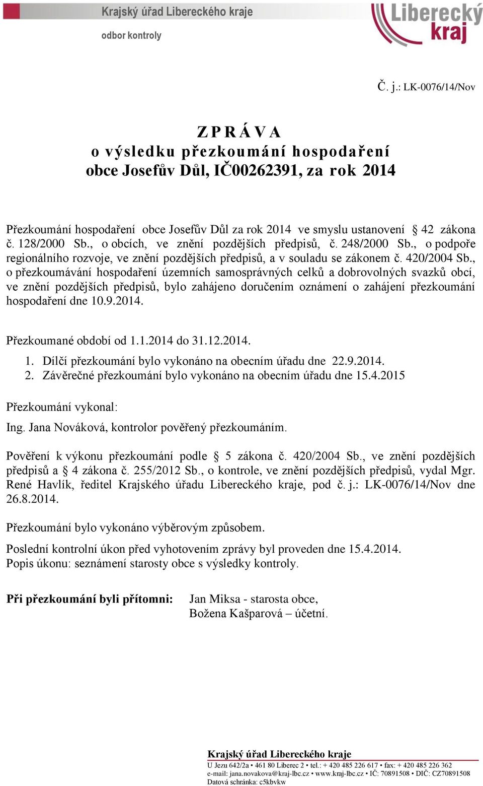 128/2000 Sb., o obcích, ve znění pozdějších předpisů, č. 248/2000 Sb., o podpoře regionálního rozvoje, ve znění pozdějších předpisů, a v souladu se zákonem č. 420/2004 Sb.