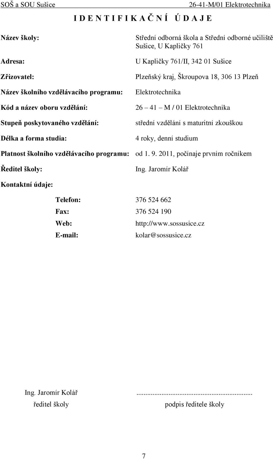 41 M / 01 Elektrotechnika střední vzdělání s maturitní zkouškou 4 roky, denní studium Platnost školního vzdělávacího programu: od 1. 9.