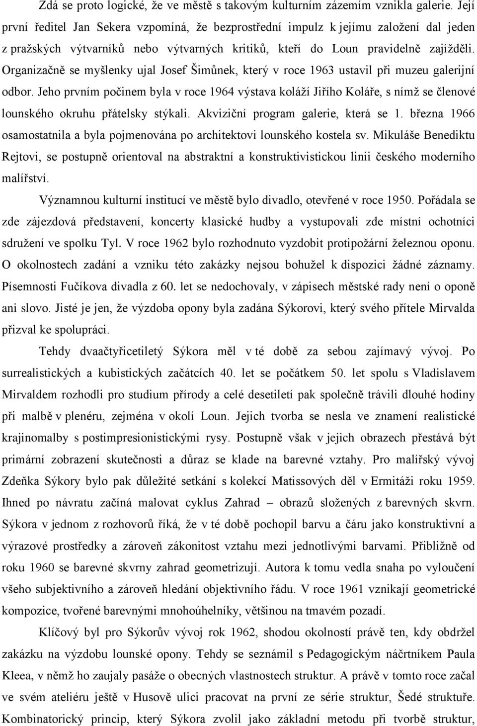 Organizačně se myšlenky ujal Josef Šimůnek, který v roce 1963 ustavil při muzeu galerijní odbor.