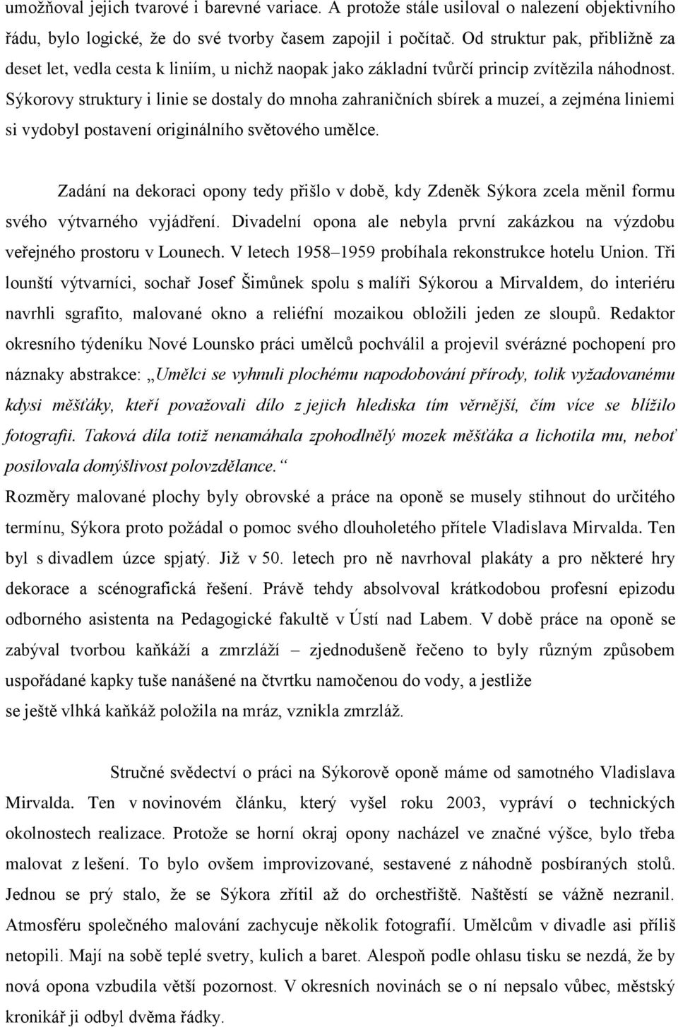 Sýkorovy struktury i linie se dostaly do mnoha zahraničních sbírek a muzeí, a zejména liniemi si vydobyl postavení originálního světového umělce.