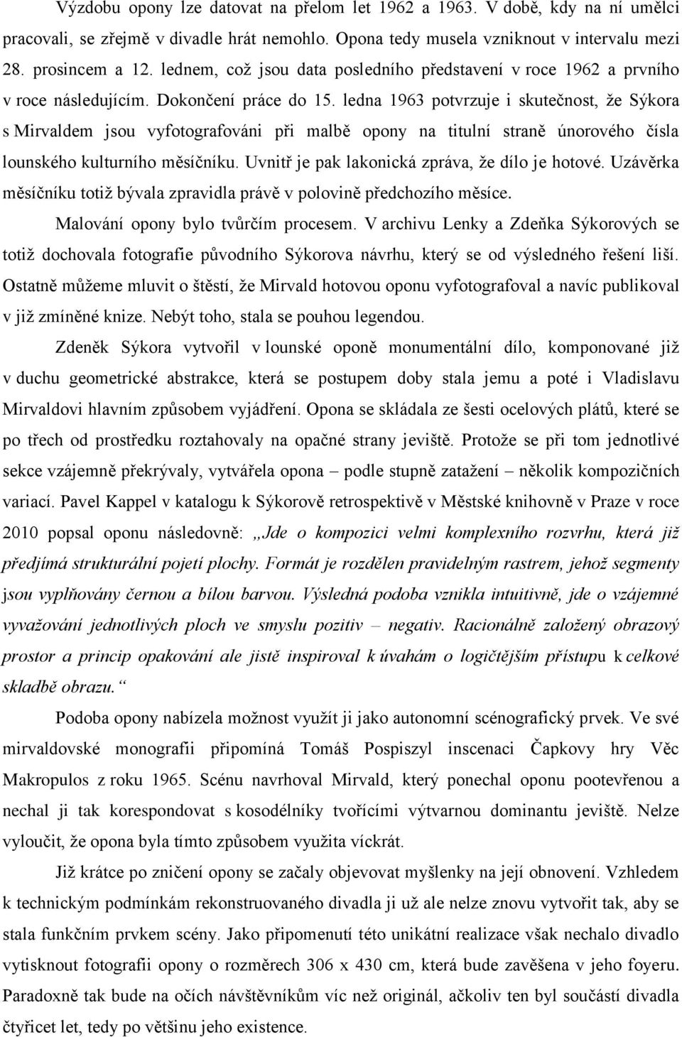 ledna 1963 potvrzuje i skutečnost, ţe Sýkora s Mirvaldem jsou vyfotografováni při malbě opony na titulní straně únorového čísla lounského kulturního měsíčníku.