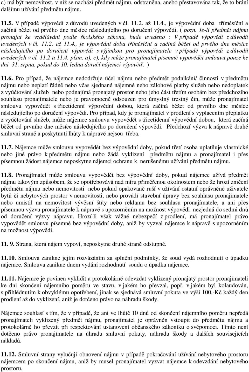 Je-li předmět nájmu pronajat ke vzdělávání podle školského zákona, bude uvedeno : V případě výpovědi z důvodů uvedených v čl. 11.2. až 11.4.