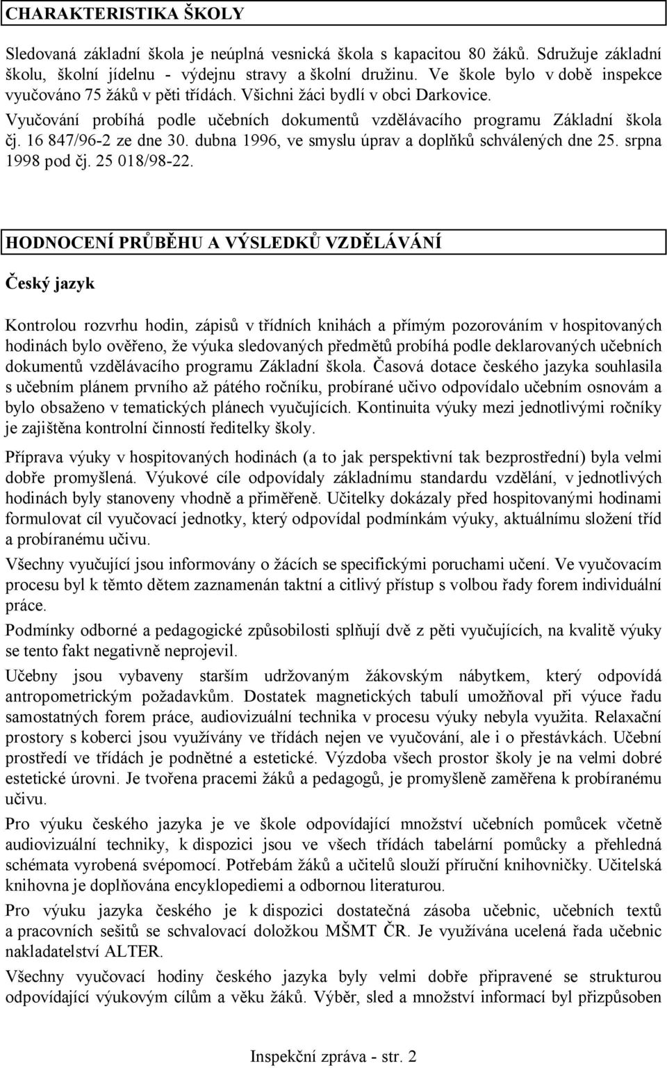 16 847/96-2 ze dne 30. dubna 1996, ve smyslu úprav a doplňků schválených dne 25. srpna 1998 pod čj. 25 018/98-22.