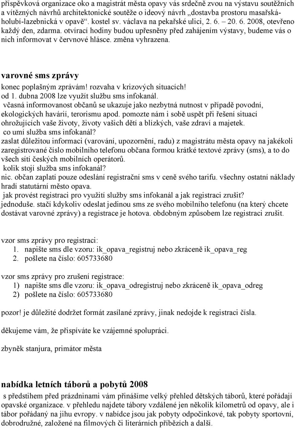 změna vyhrazena. varovné sms zprávy konec poplašným zprávám! rozvaha v krizových situacích! od 1. dubna 2008 lze využít službu sms infokanál.