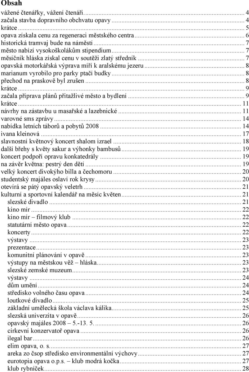 .. 8 marianum vyrobilo pro parky ptačí budky... 8 přechod na praskově byl zrušen... 8 krátce... 9 začala příprava plánů přitažlivé město a bydlení... 9 krátce.