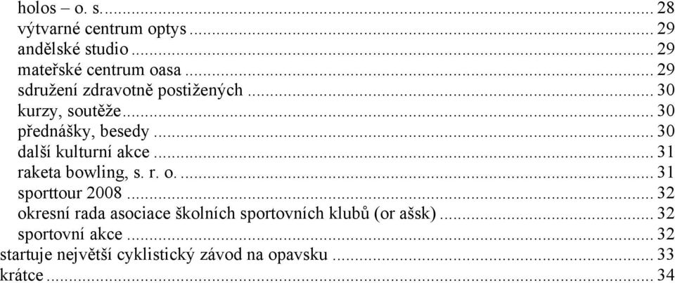 .. 30 další kulturní akce... 31 raketa bowling, s. r. o.... 31 sporttour 2008.