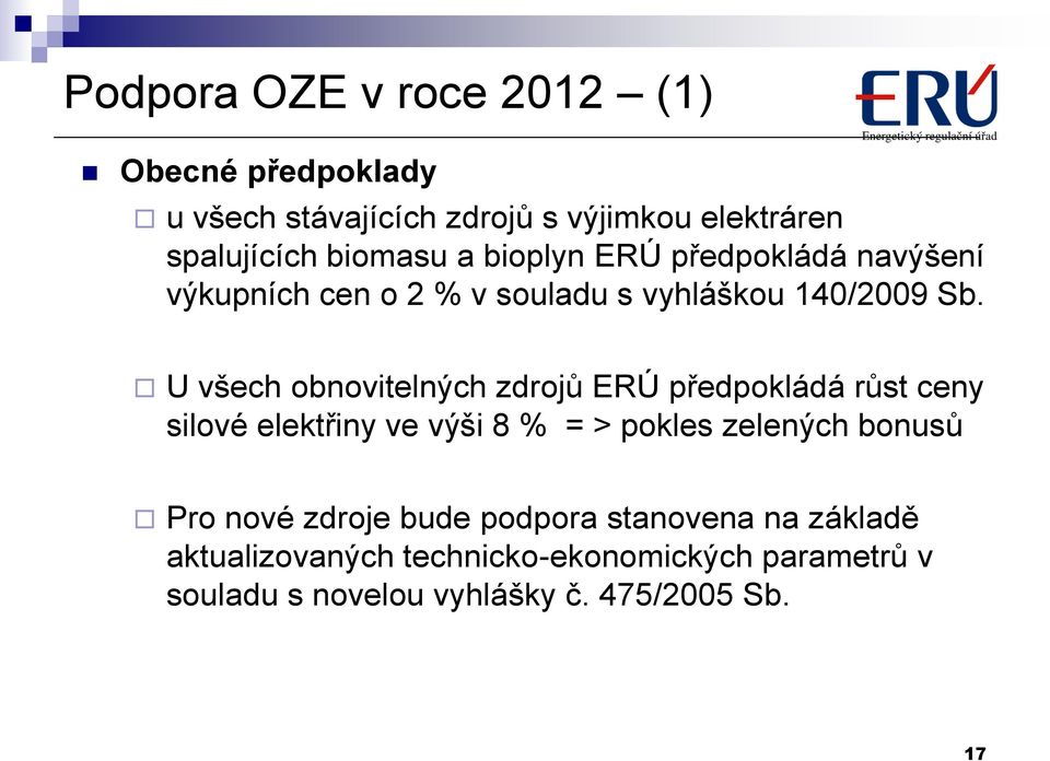 U všech obnovitelných zdrojů ERÚ předpokládá růst ceny silové elektřiny ve výši 8 % = > pokles zelených bonusů Pro