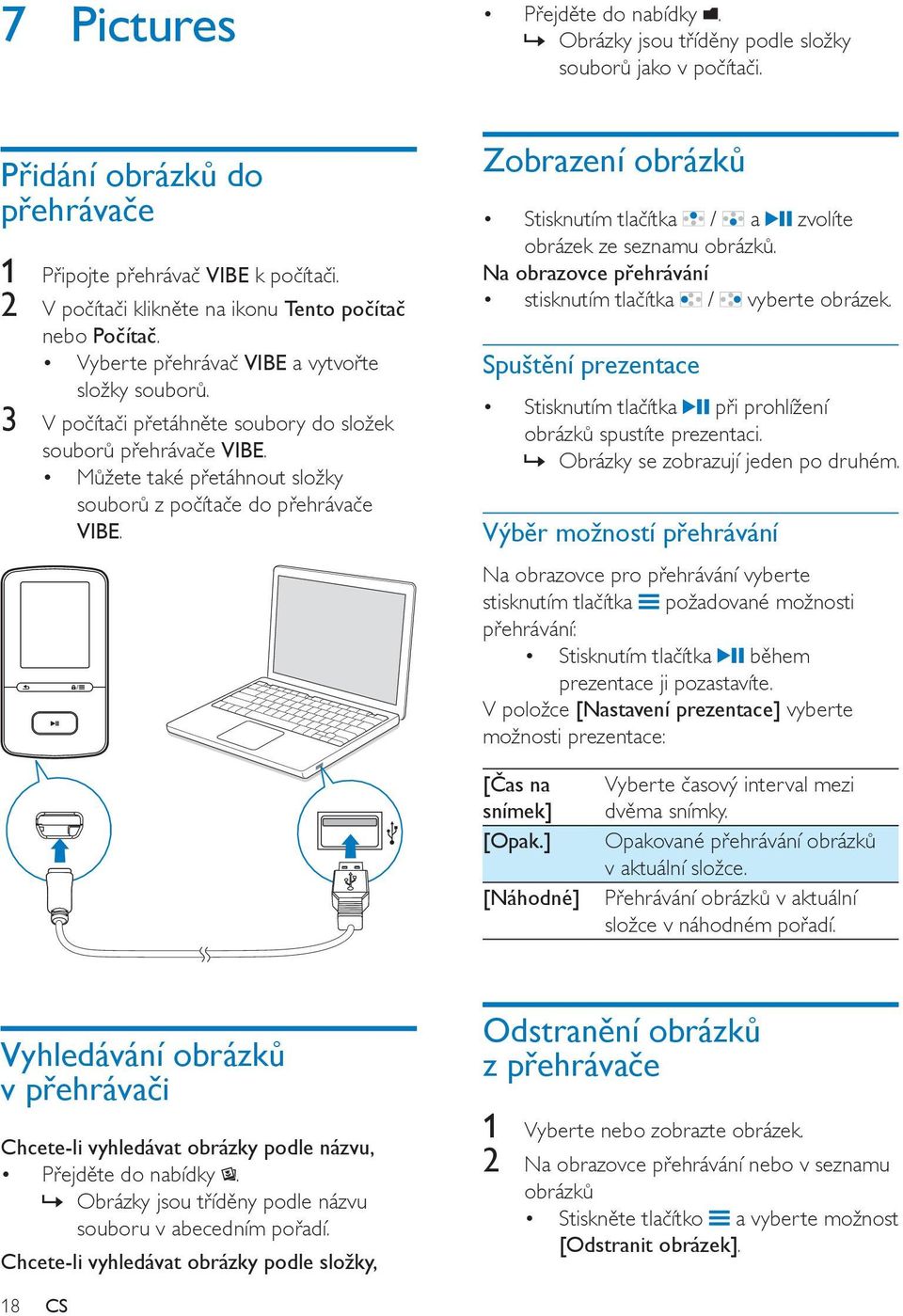 Můžete také přetáhnout složky souborů z počítače do přehrávače VIBE. Zobrazení obrázků Stisknutím tlačítka / a zvolíte obrázek ze seznamu obrázků.