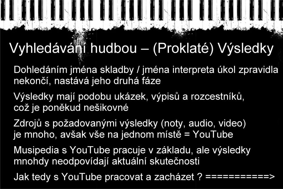 požadovanými výsledky (noty, audio, video) je mnoho, avšak vše na jednom místě = YouTube Musipedia s YouTube