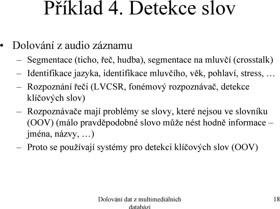 jazyka, identifikace mluvčího, věk, pohlaví, stress, Rozpoznání řeči (LVCSR, fonémový rozpoznávač, detekce klíčových