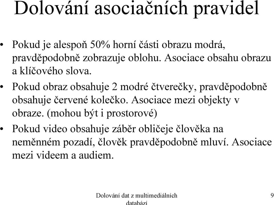 Pokud obraz obsahuje 2 modré čtverečky, pravděpodobně obsahuje červené kolečko. Asociace mezi objekty v obraze.