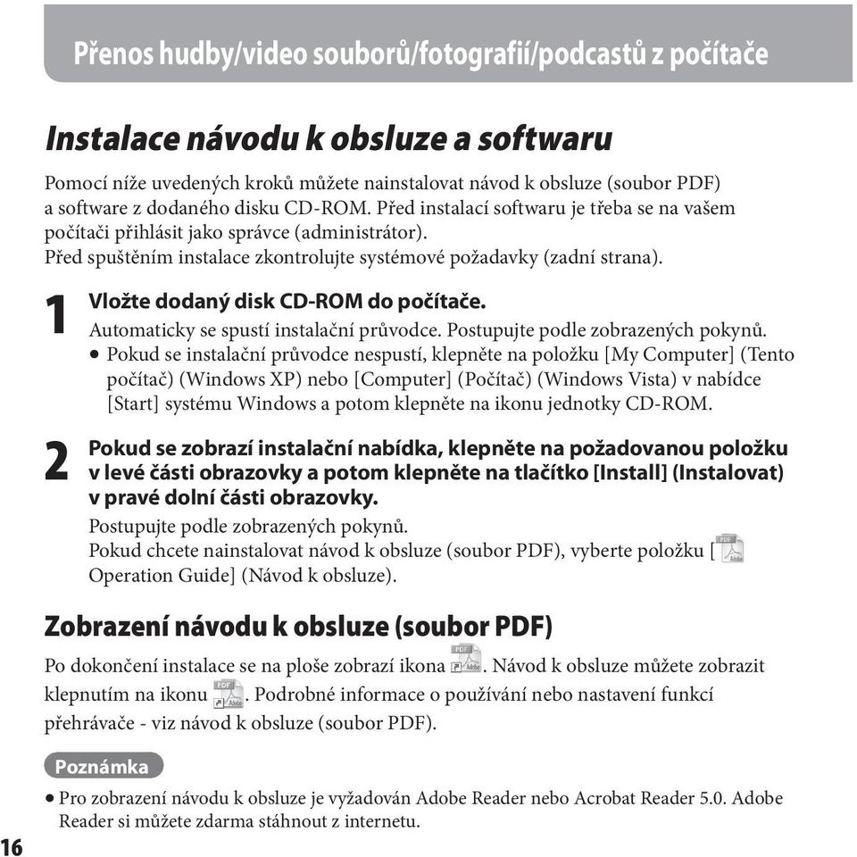 1 Vložte dodaný disk CD-ROM do počítače. Automaticky se spustí instalační průvodce. Postupujte podle zobrazených pokynů.