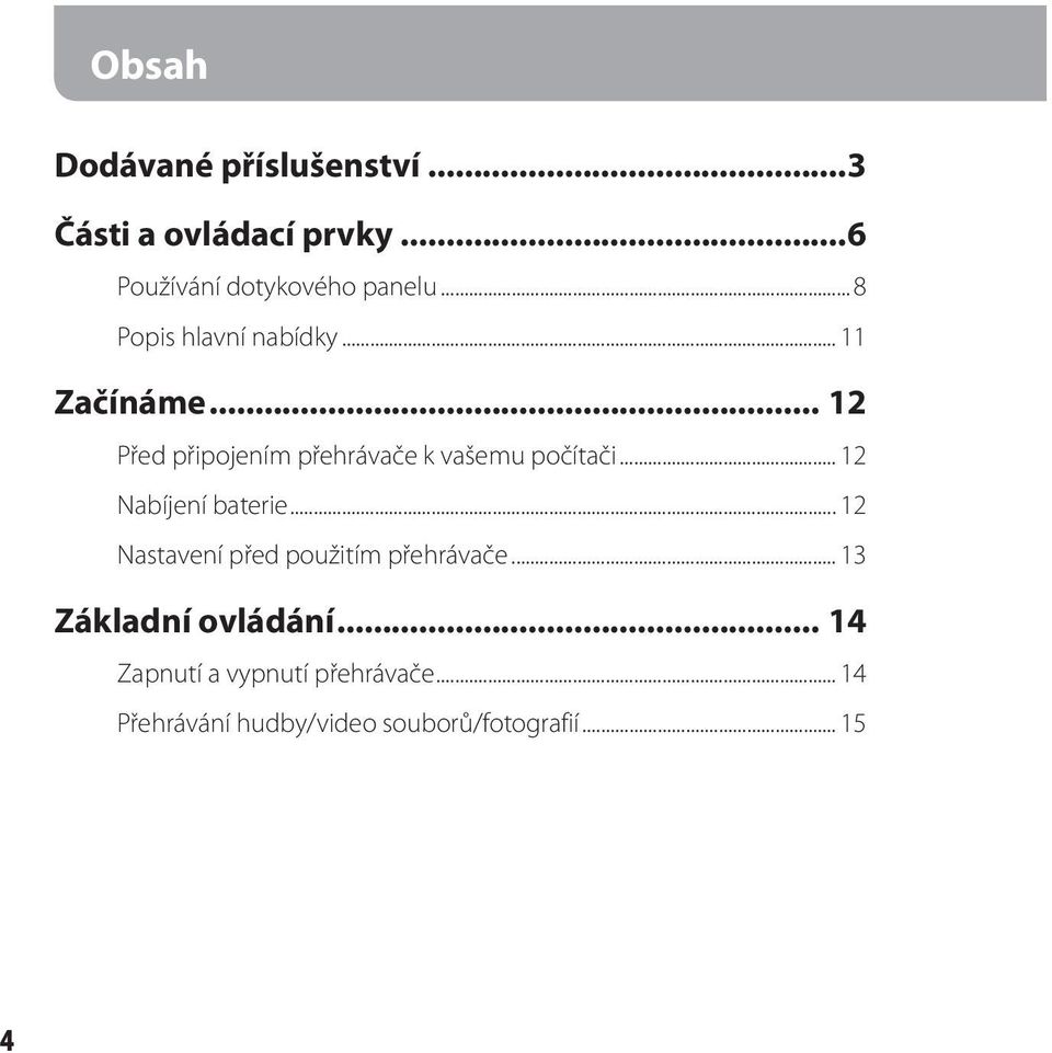 .. 12 Nabíjení baterie... 12 Nastavení před použitím přehrávače... 13 Základní ovládání.