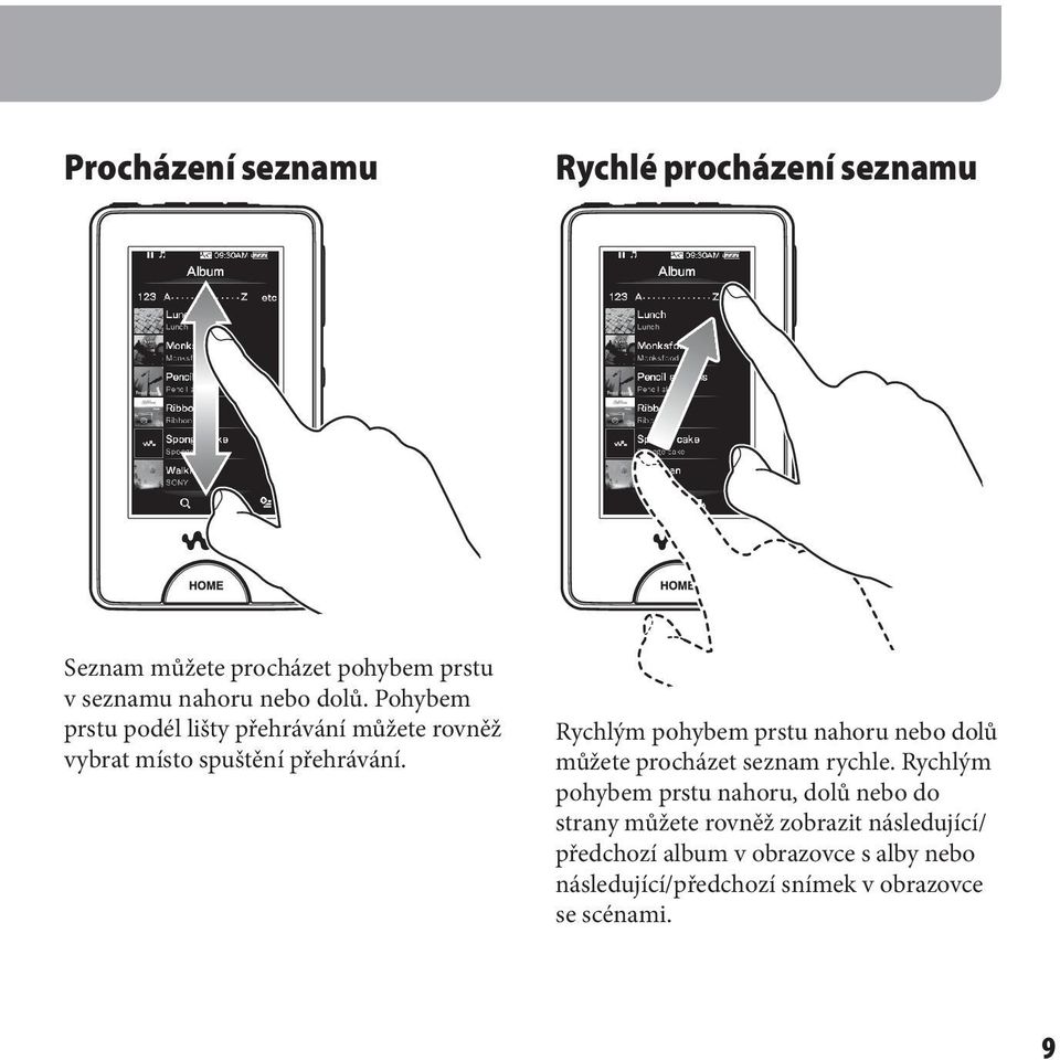 Rychlým pohybem prstu nahoru nebo dolů můžete procházet seznam rychle.