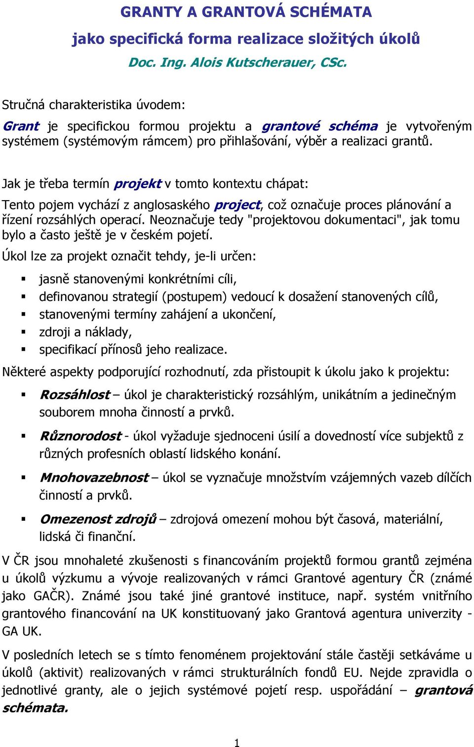 Jak je třeba termín projekt v tomto kontextu chápat: Tento pojem vychází z anglosaského project, což označuje proces plánování a řízení rozsáhlých operací.