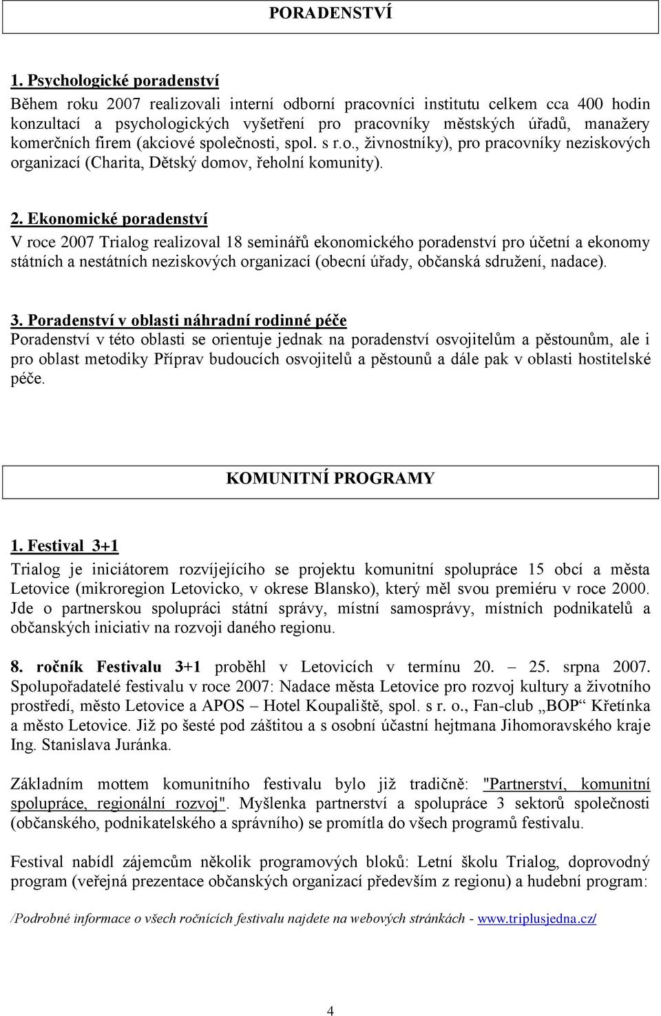 komerčních firem (akciové společnosti, spol. s r.o., živnostníky), pro pracovníky neziskových organizací (Charita, Dětský domov, řeholní komunity). 2.