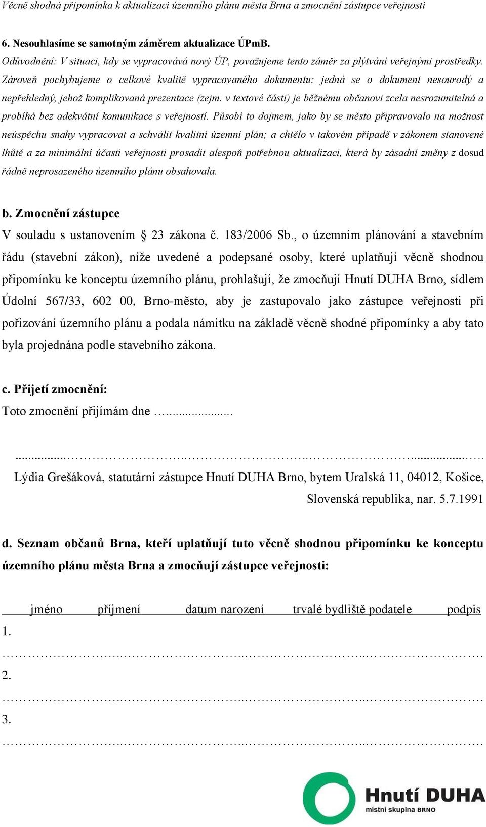 v textové části) je běžnému občanovi zcela nesrozumitelná a probíhá bez adekvátní komunikace s veřejností.