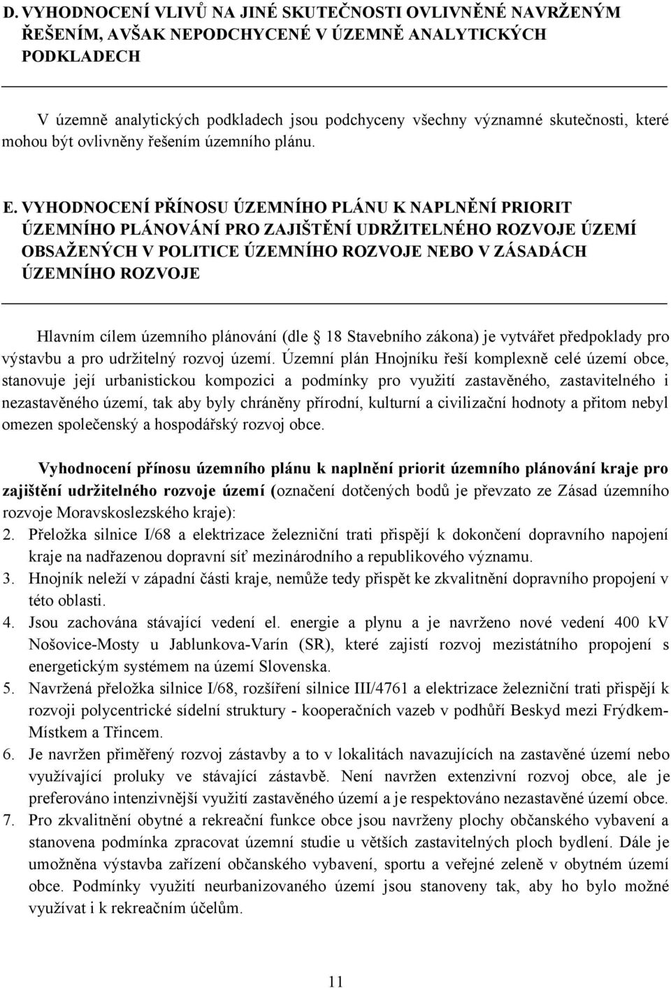 VYHODNOCENÍ PŘÍNOSU ÚZEMNÍHO PLÁNU K NAPLNĚNÍ PRIORIT ÚZEMNÍHO PLÁNOVÁNÍ PRO ZAJIŠTĚNÍ UDRŽITELNÉHO ROZVOJE ÚZEMÍ OBSAŽENÝCH V POLITICE ÚZEMNÍHO ROZVOJE NEBO V ZÁSADÁCH ÚZEMNÍHO ROZVOJE Hlavním cílem