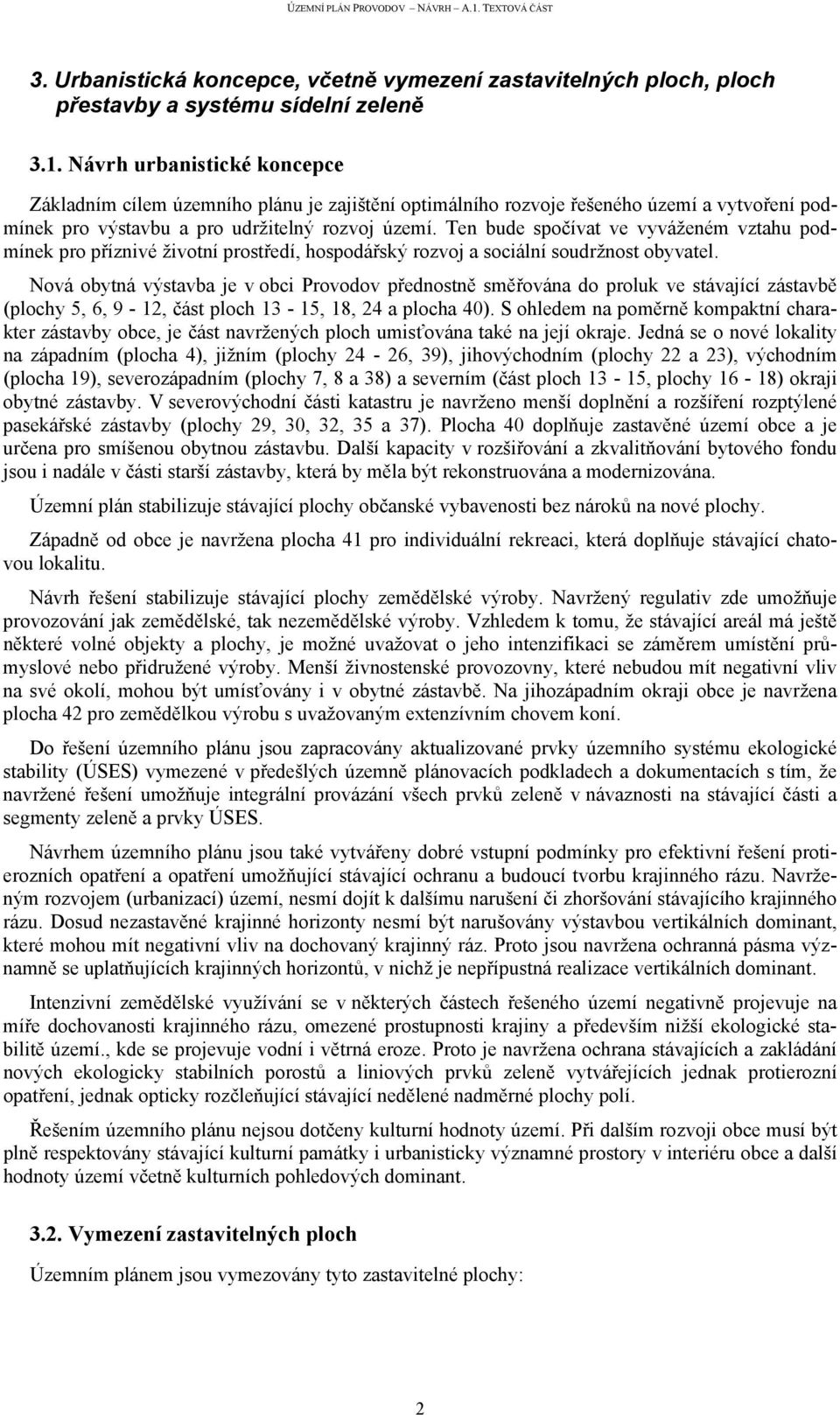 Ten bude spočívat ve vyváženém vztahu podmínek pro příznivé životní prostředí, hospodářský rozvoj a sociální soudržnost obyvatel.