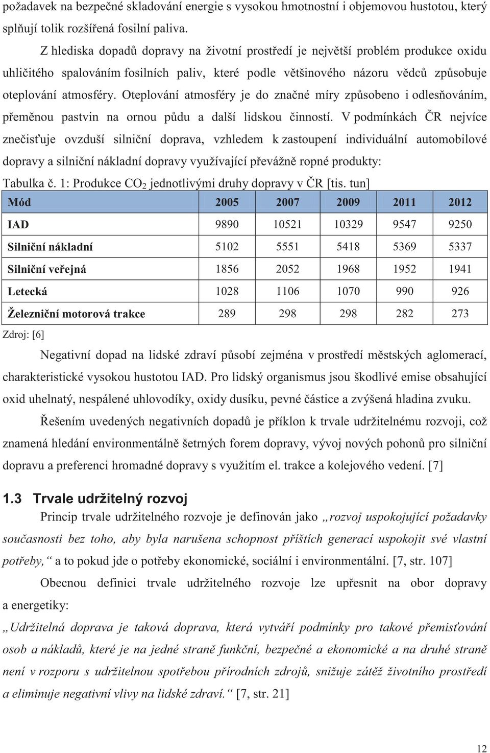 Oteplování atmosféry je do značné míry způsobeno i odlesňováním, přeměnou pastvin na ornou půdu a další lidskou činností.