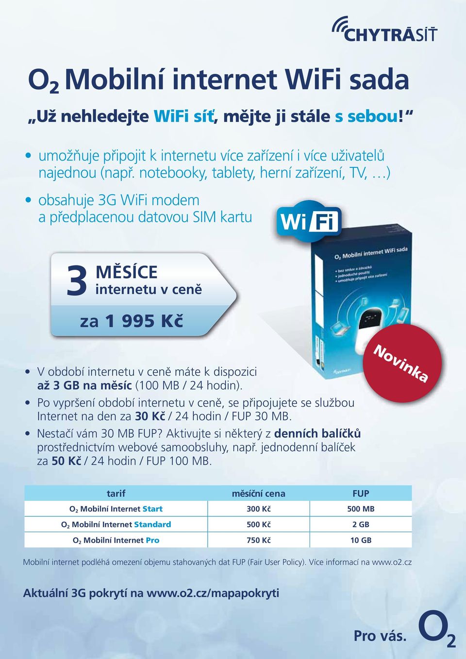 / 4 hodin). Po vypršení období internetu v ceně, se připojujete se službou Internet na den za 0 Kč / 4 hodin / FUP 0 MB. Nestačí vám 0 MB FUP?