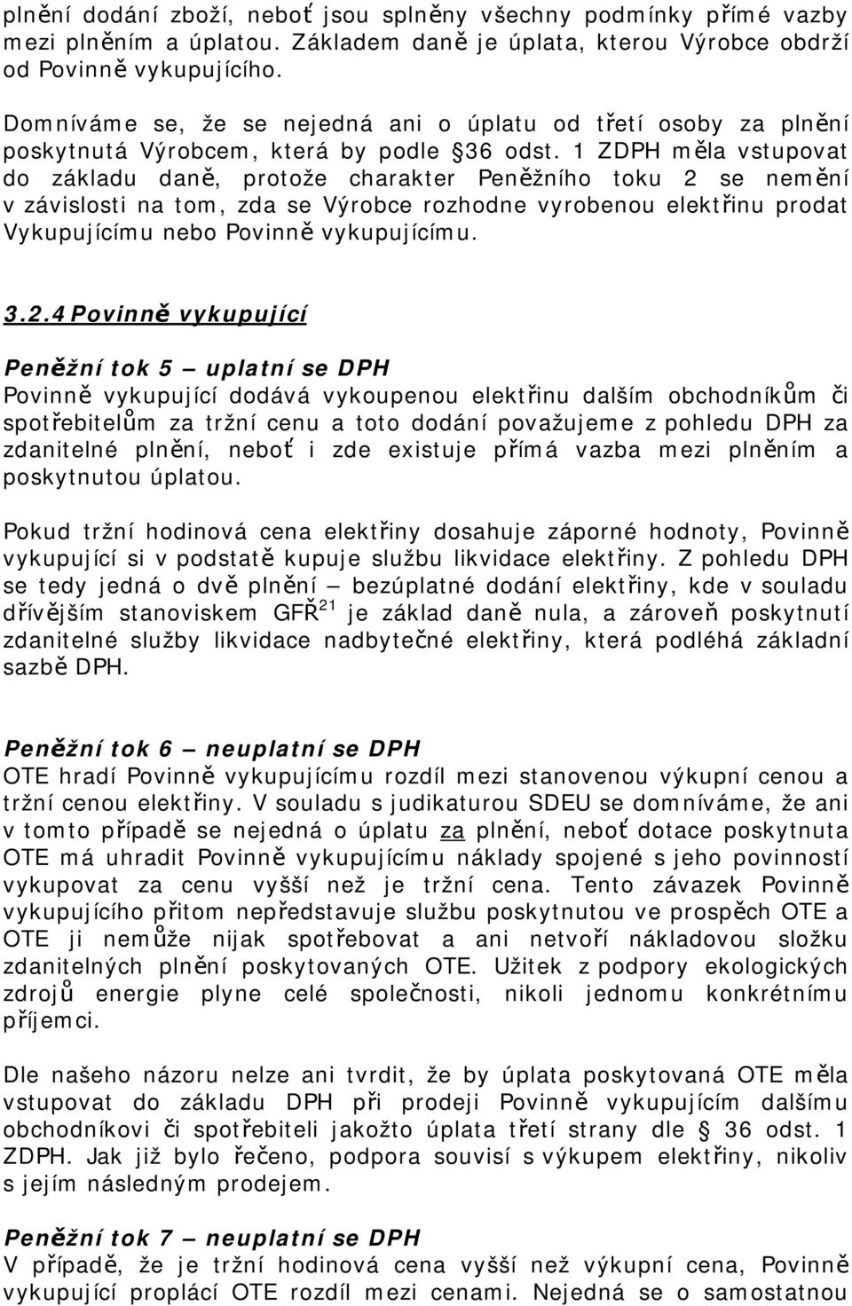 1 ZDPH měla vstupovat do základu daně, protože charakter Peněžního toku 2 