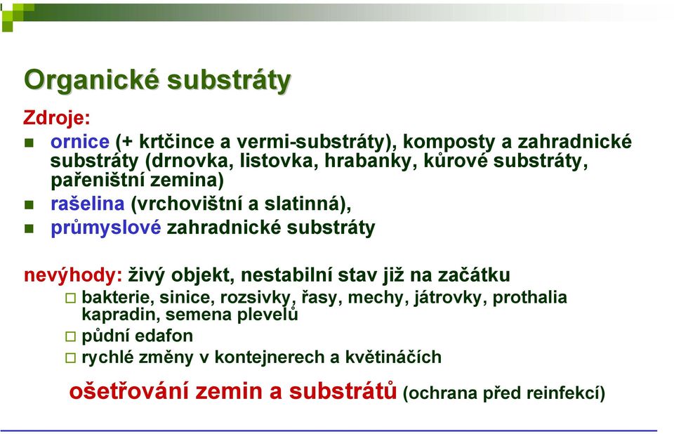 nevýhody: živý objekt, nestabilní stav již na začátku bakterie, sinice, rozsivky, řasy, mechy, játrovky, prothalia