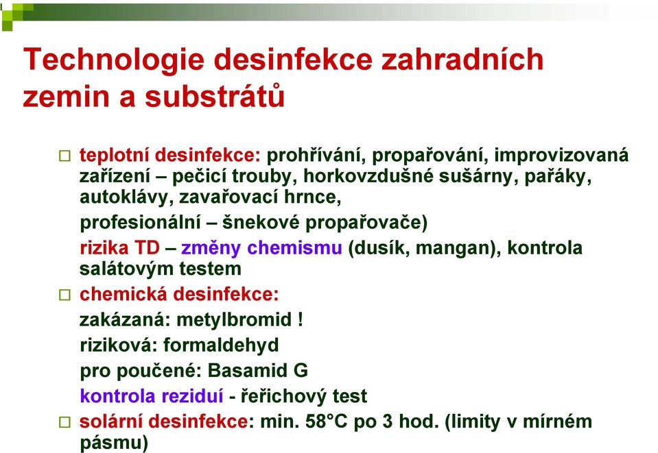 změny chemismu (dusík, mangan), kontrola salátovým testem chemická desinfekce: zakázaná: metylbromid!