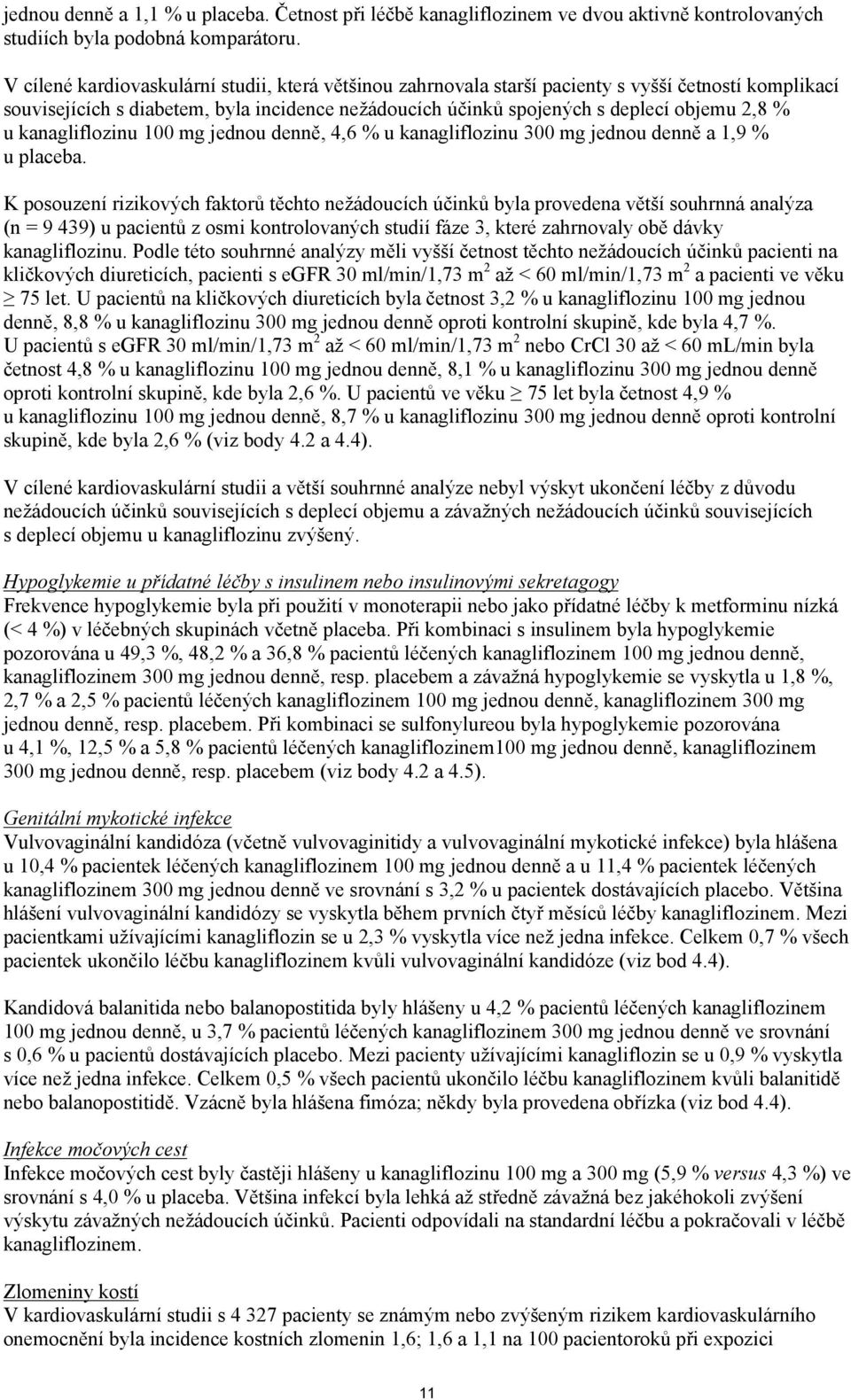 kanagliflozinu 100 mg jednou denně, 4,6 % u kanagliflozinu 300 mg jednou denně a 1,9 % u placeba.