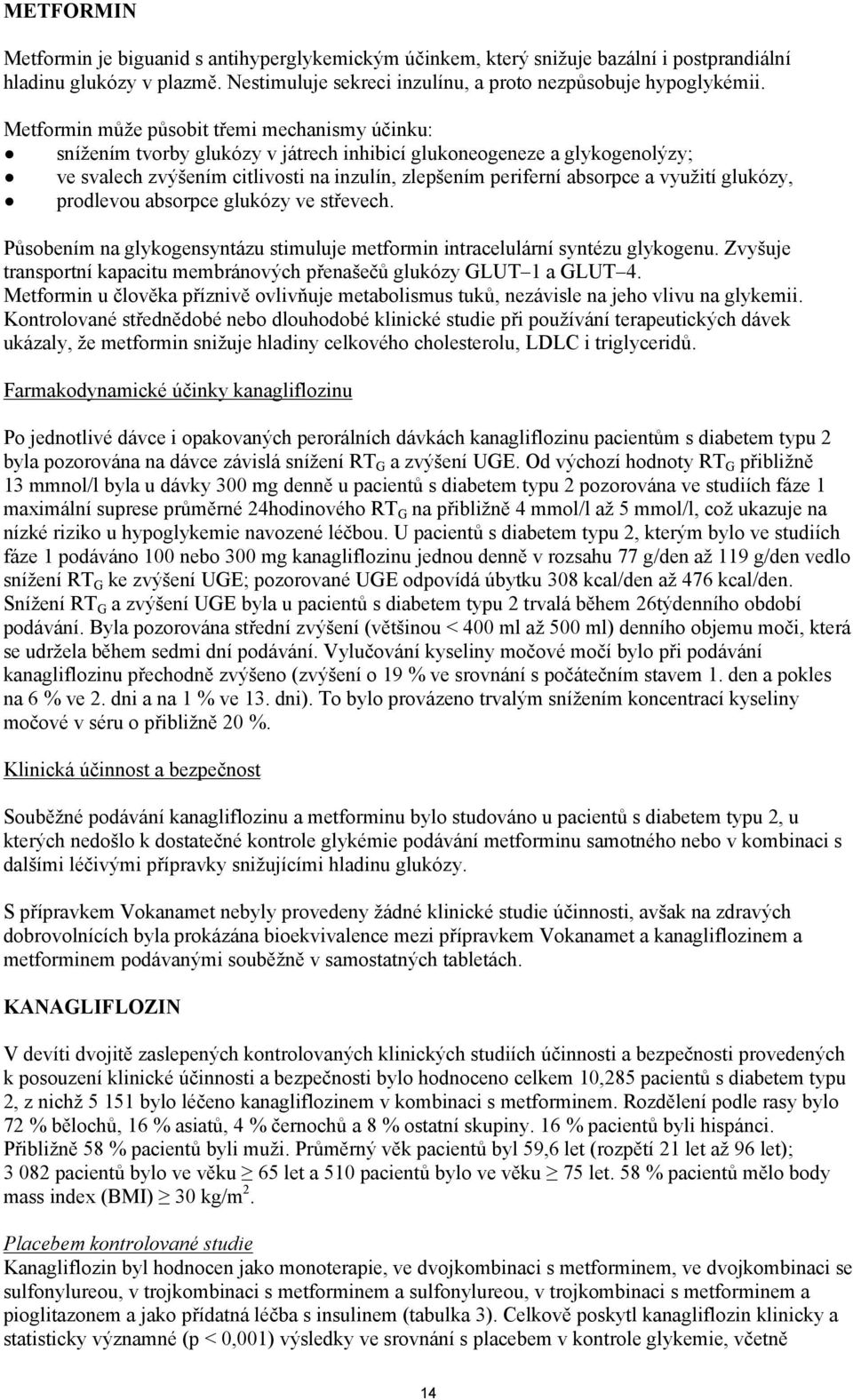 využití glukózy, prodlevou absorpce glukózy ve střevech. Působením na glykogensyntázu stimuluje metformin intracelulární syntézu glykogenu.