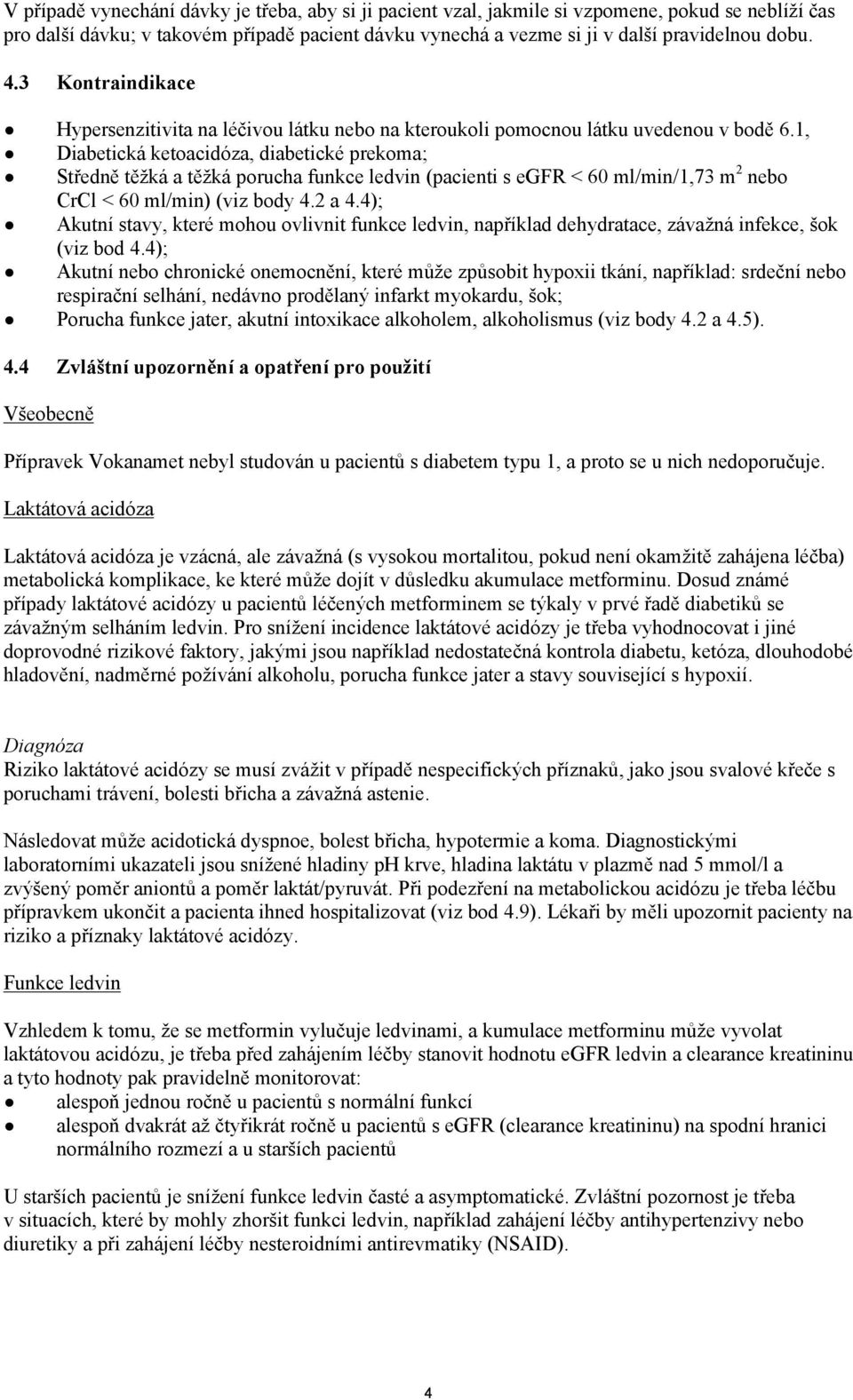 1, Diabetická ketoacidóza, diabetické prekoma; Středně těžká a těžká porucha funkce ledvin (pacienti s egfr < 60 ml/min/1,73 m 2 nebo CrCl < 60 ml/min) (viz body 4.2 a 4.