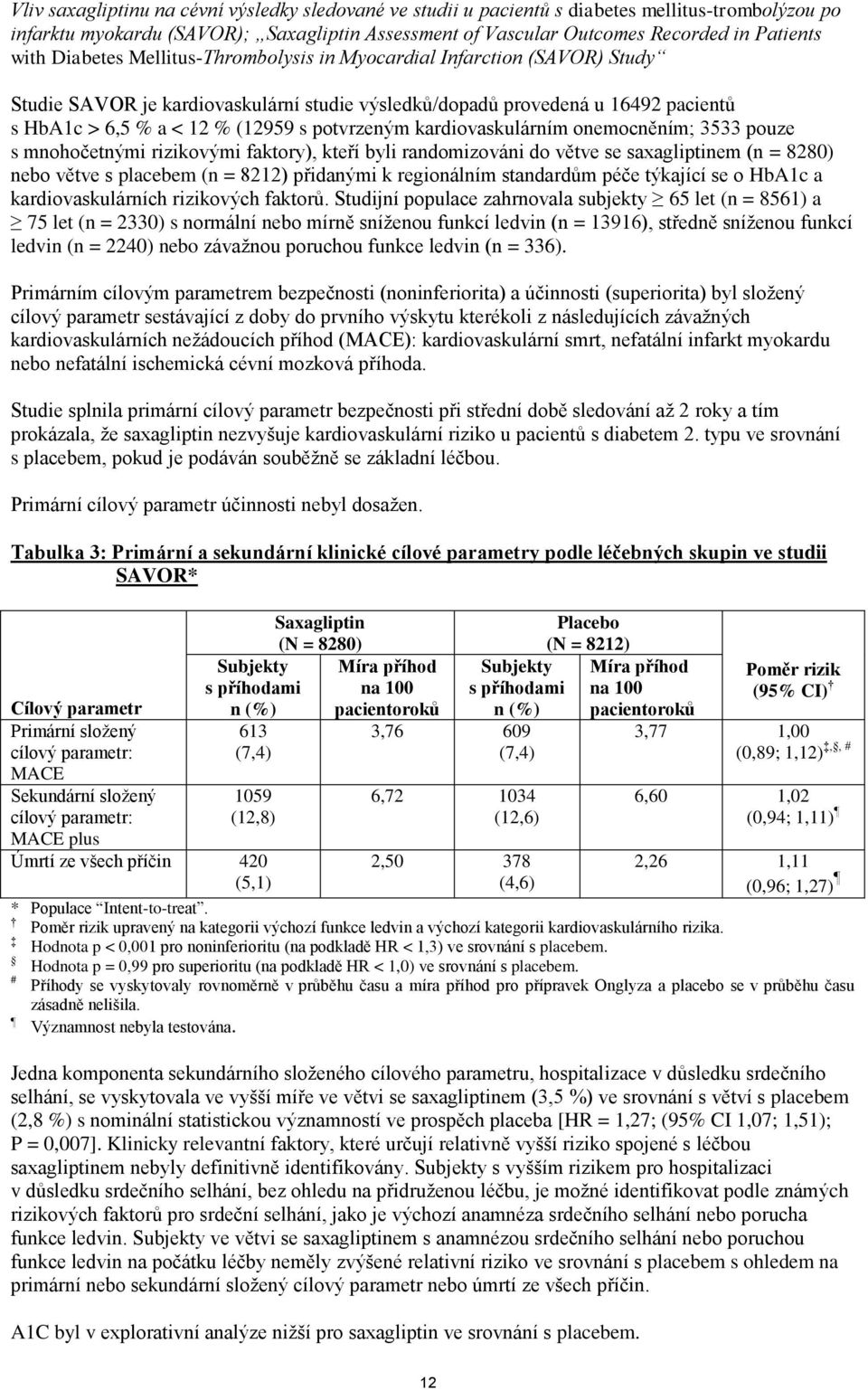 kardiovaskulárním onemocněním; 3533 pouze s mnohočetnými rizikovými faktory), kteří byli randomizováni do větve se saxagliptinem (n = 8280) nebo větve s placebem (n = 8212) přidanými k regionálním