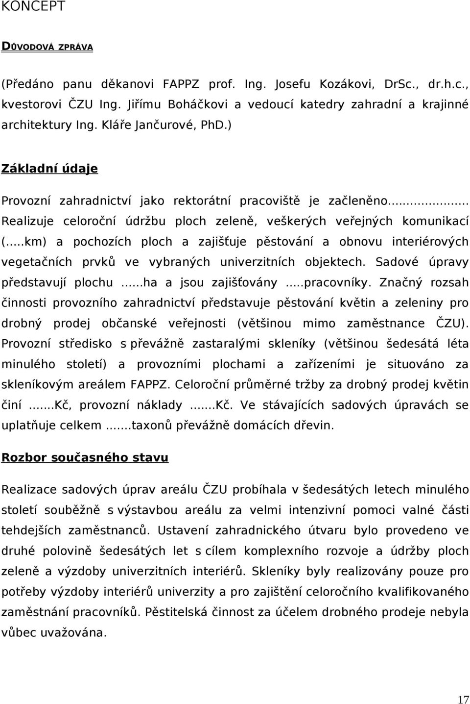 ..km) pochozích ploch zjišťuje pěstování obnovu interiérových vegetčních prvků ve vybrných univerzitních objektech. Sdové úprvy předstvují plochu...h jsou zjišťovány...prcovníky.