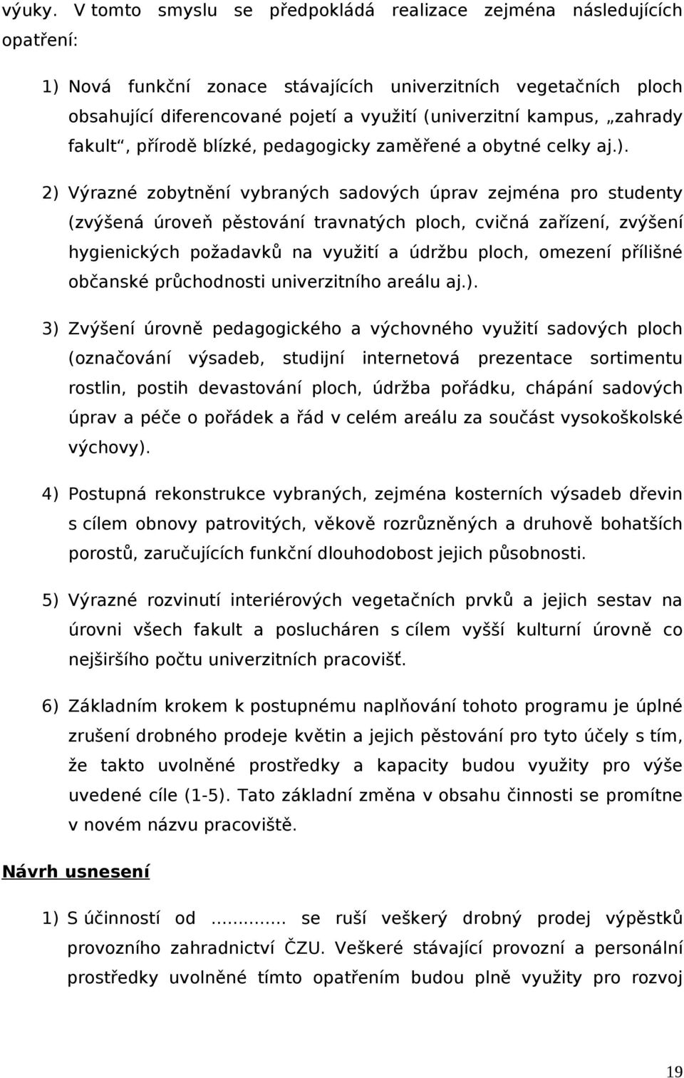 fkult, přírodě blízké, pedgogicky změřené obytné celky j.).
