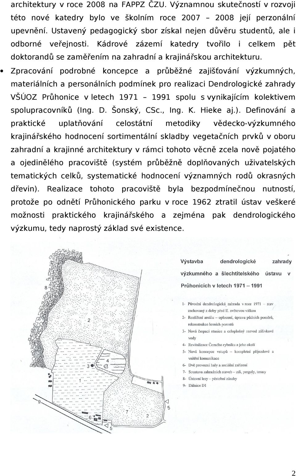 Zprcování podrobné koncepce průběžné zjišťování výzkumných, mteriálních personálních podmínek pro relizci Dendrologické zhrdy VŠÚOZ Průhonice v letech 1971 1991 spolu s vynikjícím kolektivem