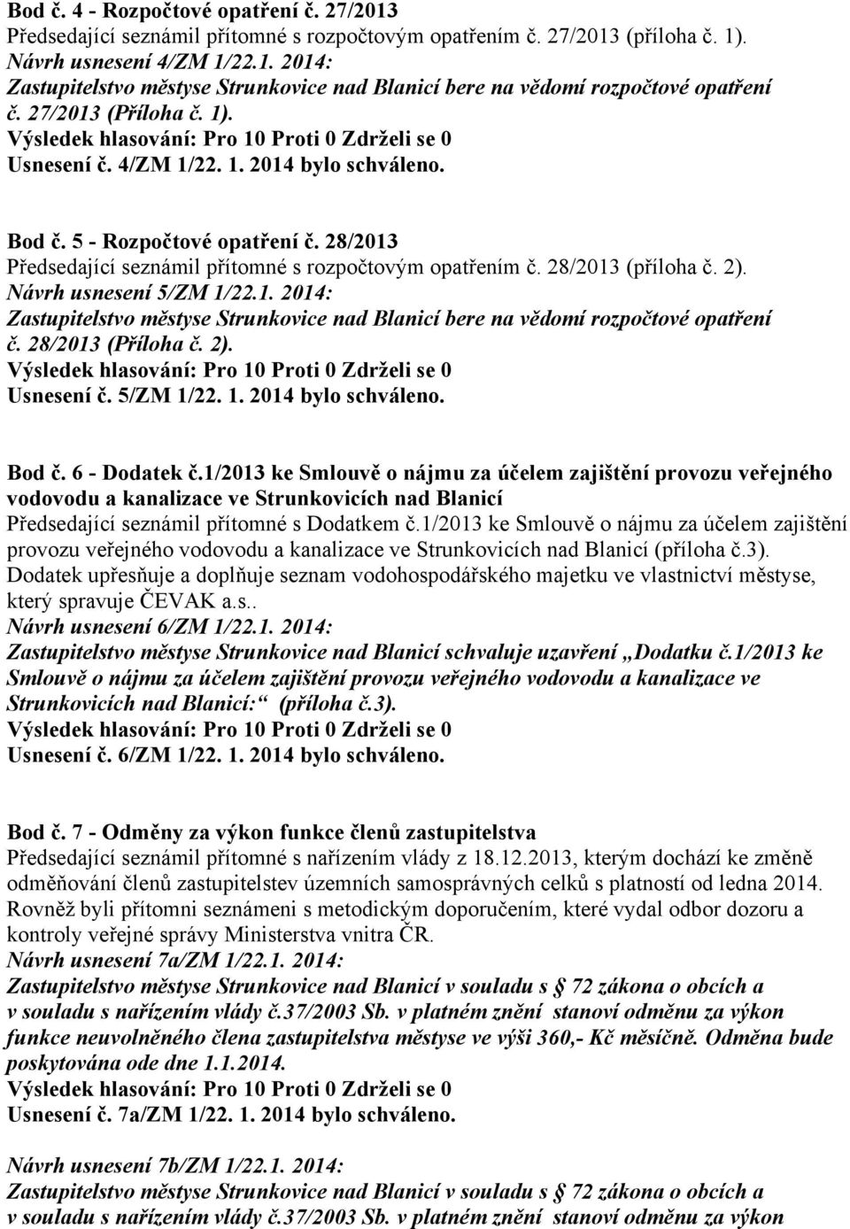 Návrh usnesení 5/ZM 1/22.1. 2014: Zastupitelstvo městyse Strunkovice nad Blanicí bere na vědomí rozpočtové opatření č. 28/2013 (Příloha č. 2). Usnesení č. 5/ZM 1/22. 1. 2014 bylo schváleno. Bod č.