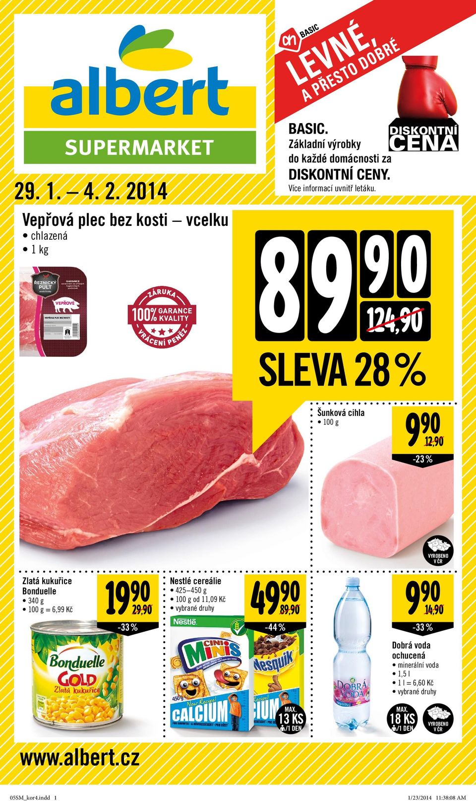 9 124,90 SLEVA 28 % Šunková cihla 9 90 12,90-23% Zlatá kukuřice Bonduelle 340 g = 6,99 Kč 19 90 Nestlé cereálie 49 90 9 90 425