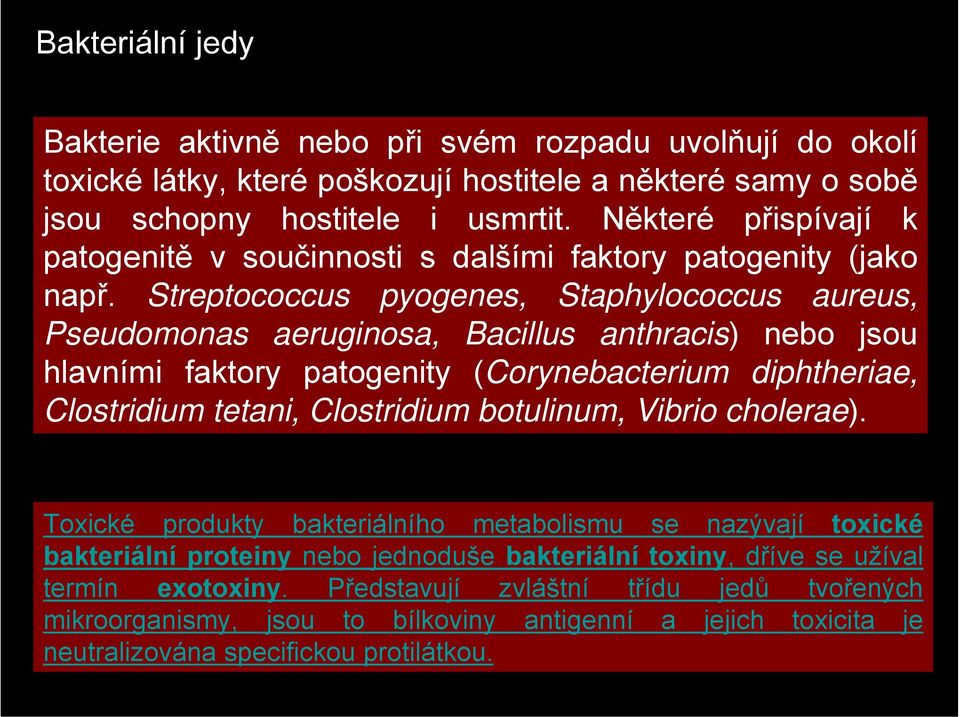 Streptococcus pyogenes, Staphylococcus aureus, Pseudomonas aeruginosa, Bacillus anthracis) nebo jsou hlavními faktory patogenity (Corynebacterium diphtheriae, Clostridium tetani, Clostridium