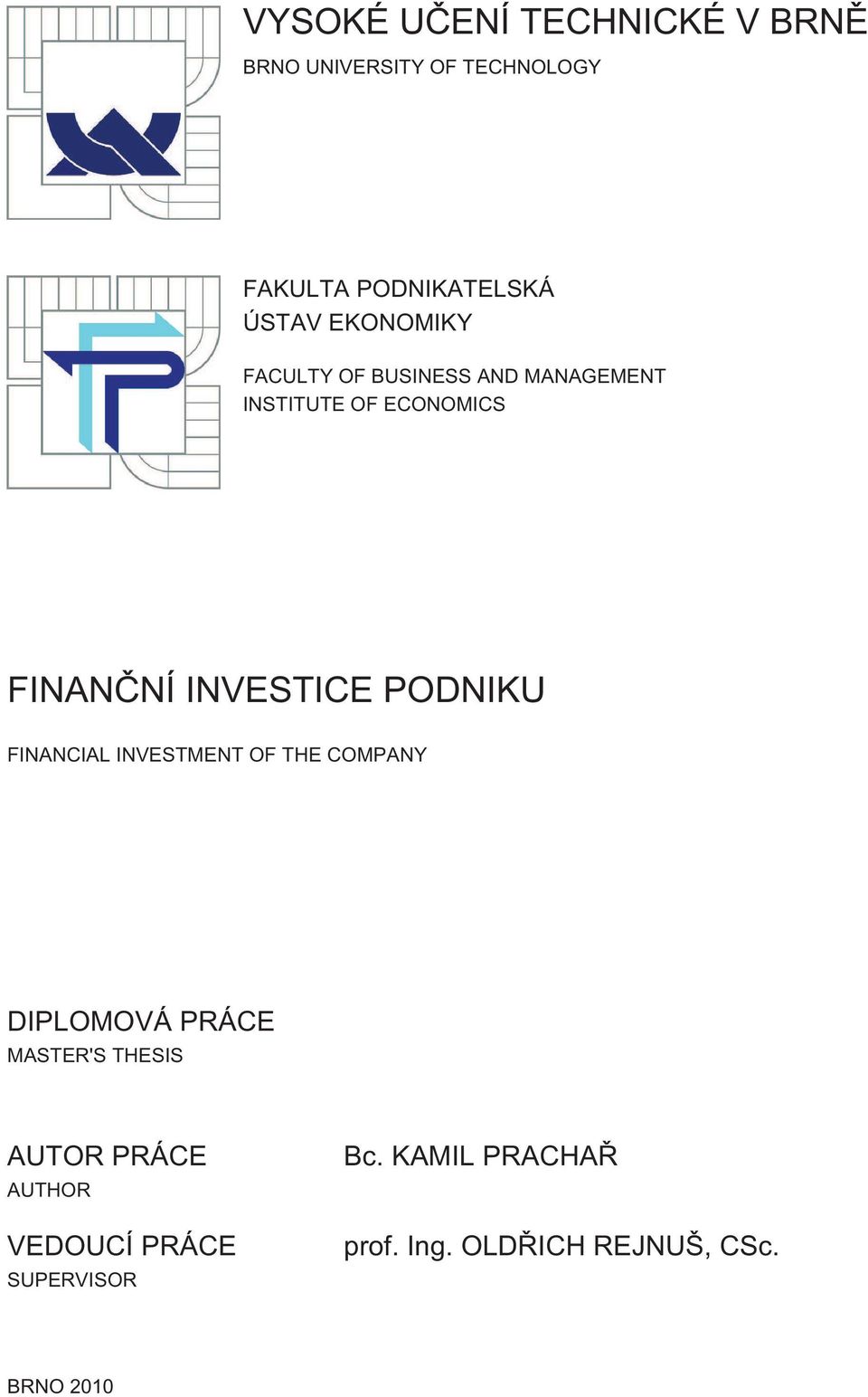 PODNIKU FINANCIAL INVESTMENT OF THE COMPANY DIPLOMOVÁ PRÁCE MASTER'S THESIS AUTOR PRÁCE