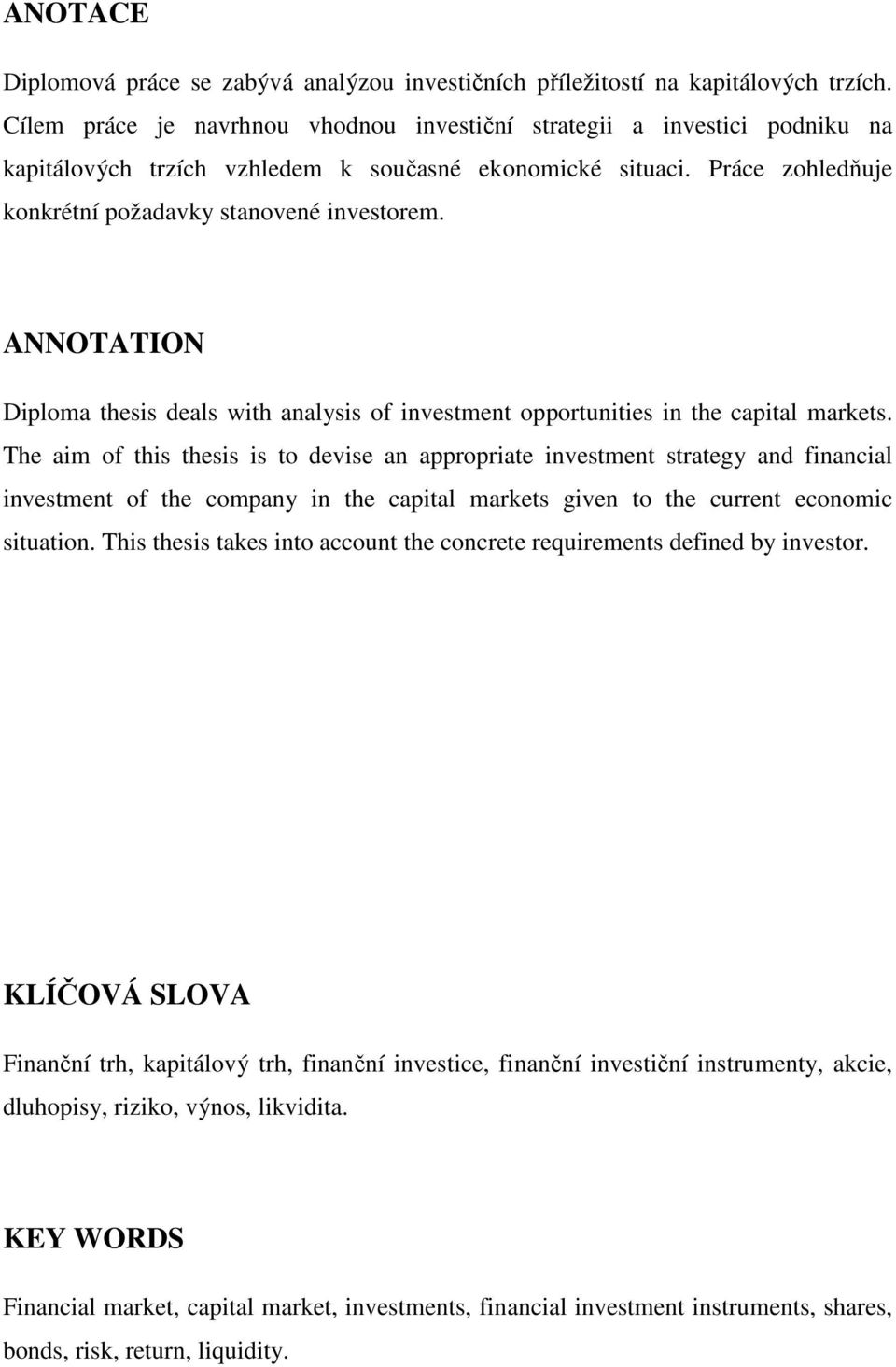 ANNOTATION Diploma thesis deals with analysis of investment opportunities in the capital markets.