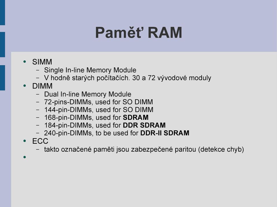 144-pin-DIMMs, used for SO DIMM 168-pin-DIMMs, used for SDRAM 184-pin-DIMMs, used for DDR