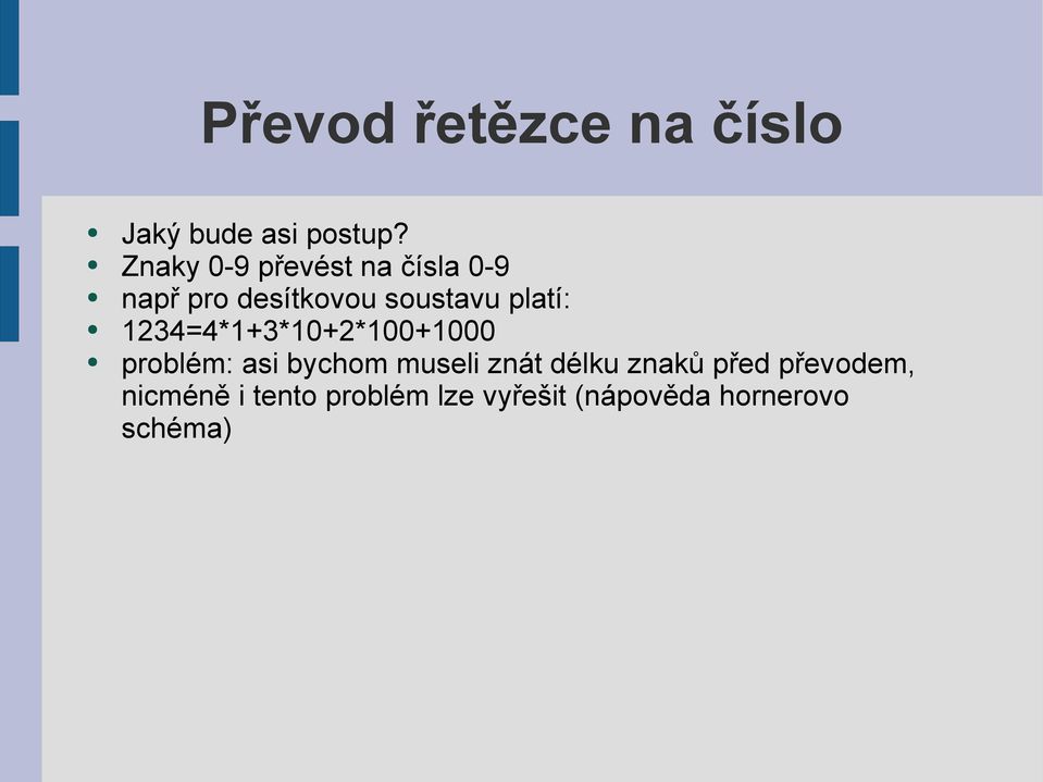 platí: 1234=4*1+3*10+2*100+1000 problém: asi bychom museli znát