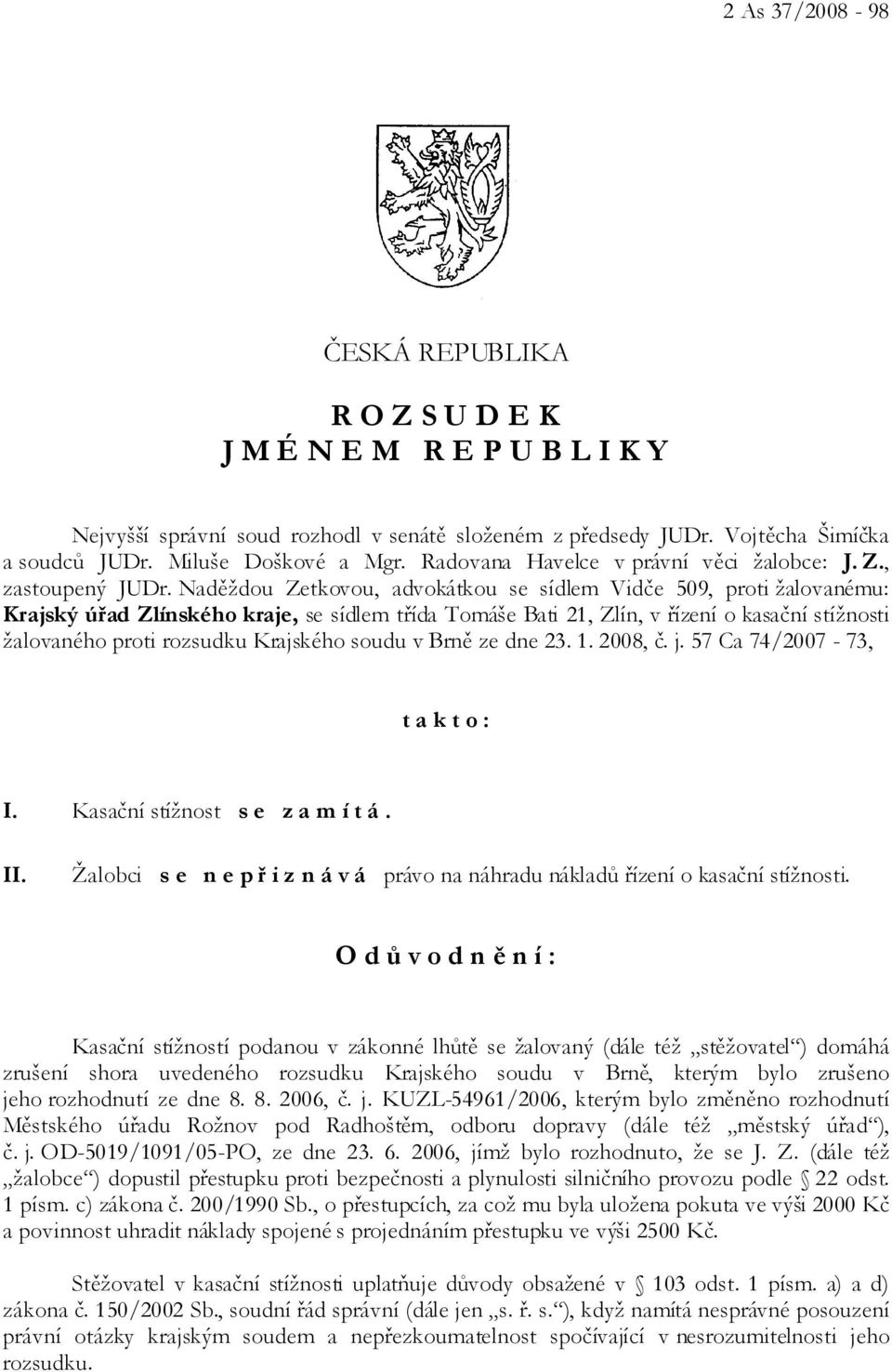 Naděždou Zetkovou, advokátkou se sídlem Vidče 509, proti žalovanému: Krajský úřad Zlínského kraje, se sídlem třída Tomáše Bati 21, Zlín, v řízení o kasační stížnosti žalovaného proti rozsudku