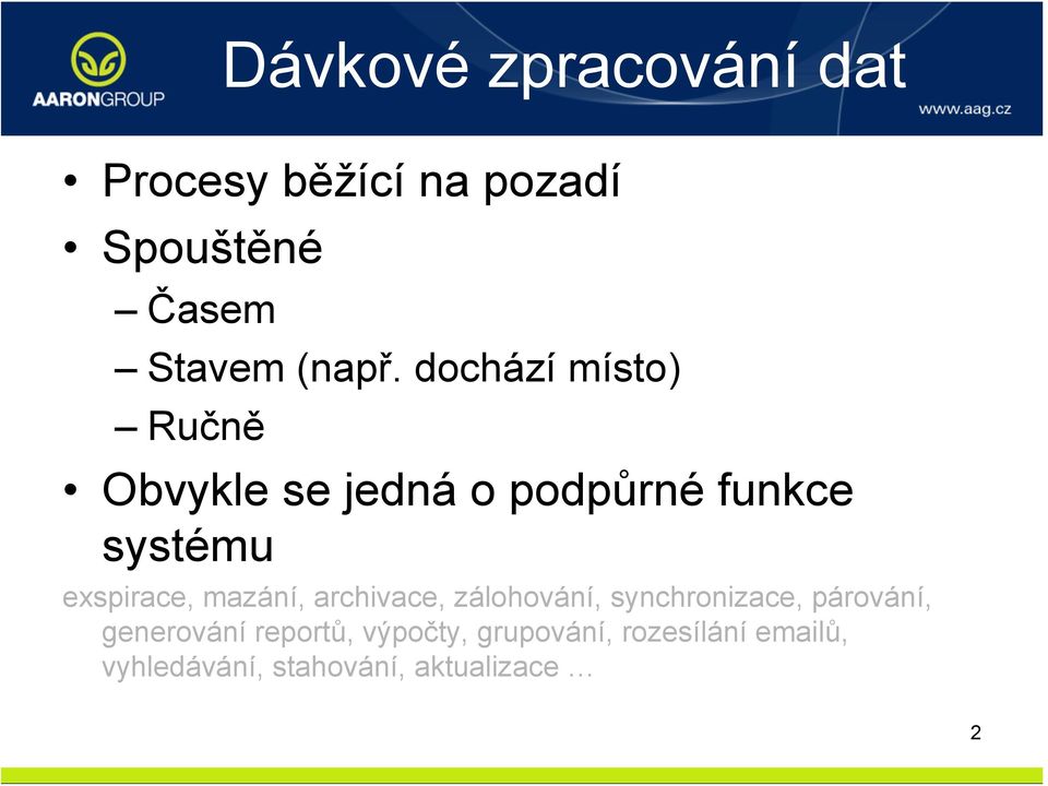 mazání, archivace, zálohování, synchronizace, párování, generování reportů,