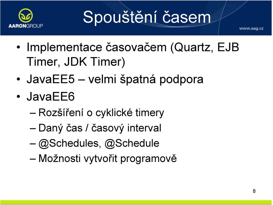 JavaEE6 Rozšíření o cyklické timery Daný čas / časový