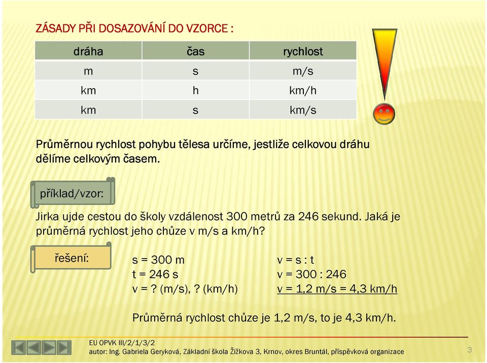 příklad/vzor: příklad: Jirka ujde cestou do školy vzdálenost 300 metrů za 246 sekund.