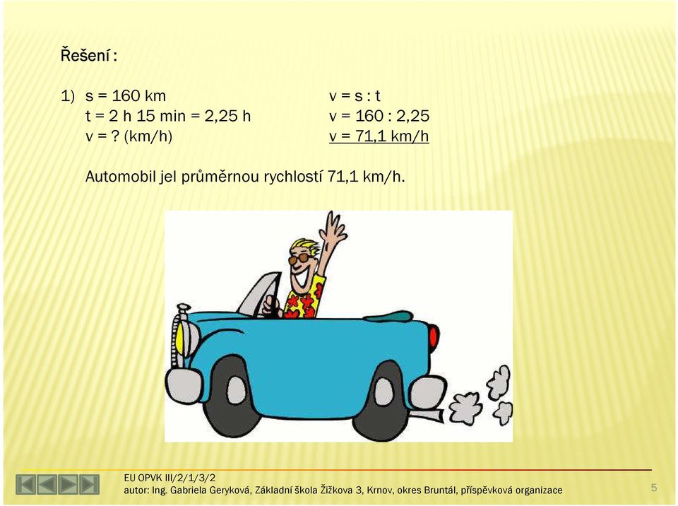 (km/h) v=s:t v = 160 : 2,25 v =