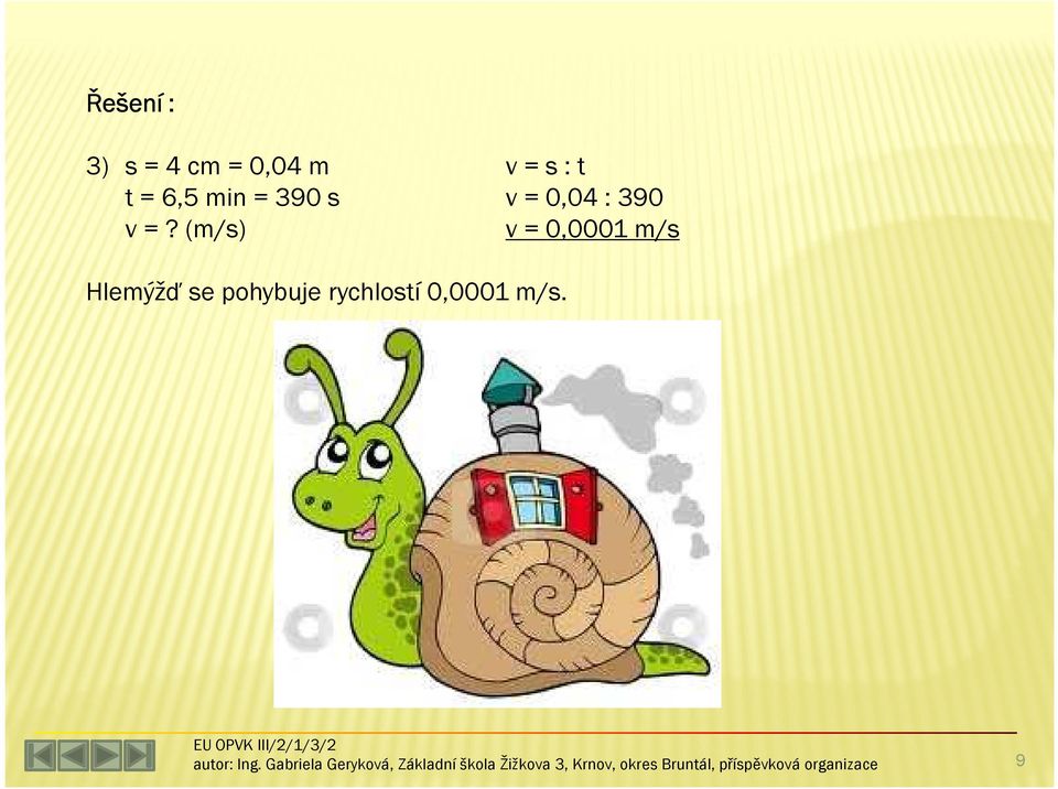 (m/s) v=s:t v = 0,04 : 390 v =