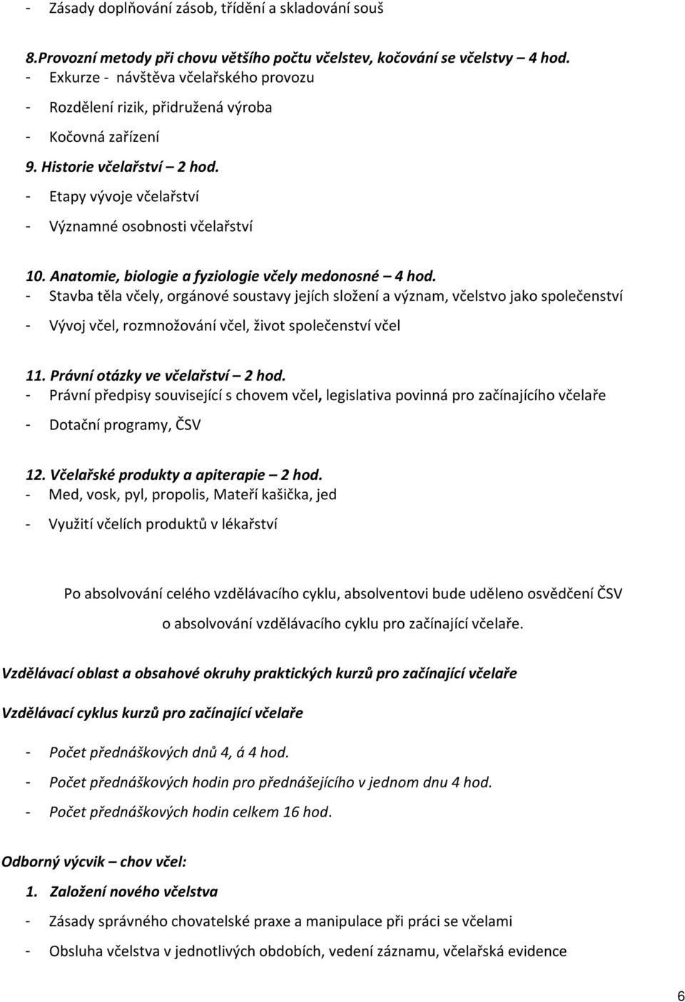 Anatomie, biologie a fyziologie včely medonosné 4 hod.