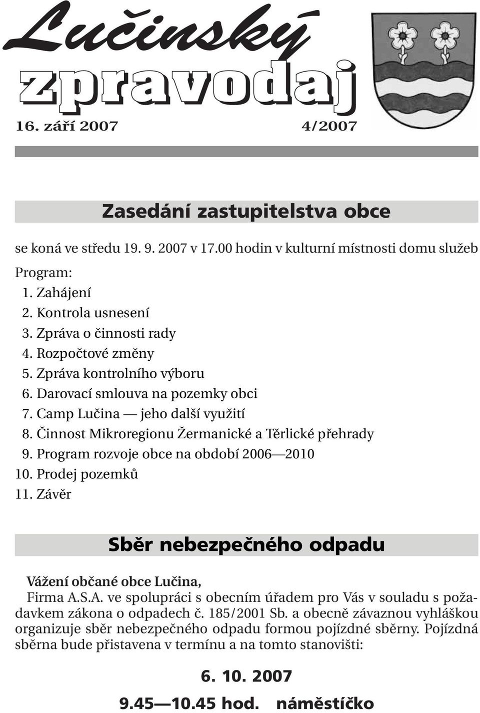 Činnost Mikroregionu Žermanické a Těrlické přehrady 19. Program rozvoje obce na období 2006 2010 10. Prodej pozemků 11. Závěr Sběr nebezpečného odpadu Vážení občané obce Lučina, Firma A.